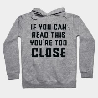 If you can read this you're too close Hoodie